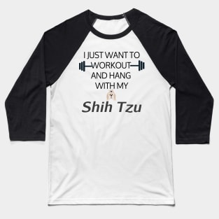 I Just Want To Workout And Hang Out With My Shih Tzu, Lose Weight, Dog Lovers Baseball T-Shirt